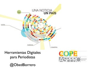 Herramientas Digitales
para Periodistas
@ObedBorrero
 