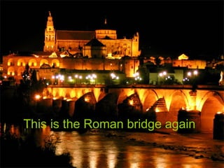 This is the Roman bridge again
 
