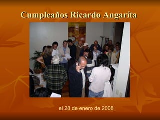 Cumpleaños Ricardo Angaríta  el 28 de enero de 2008 