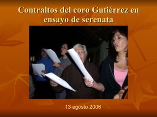 Contraltos del coro Gutiérrez en ensayo de serenata 13 agosto 2006 