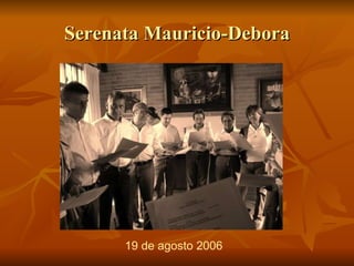 Serenata Mauricio-Debora 19 de agosto 2006 