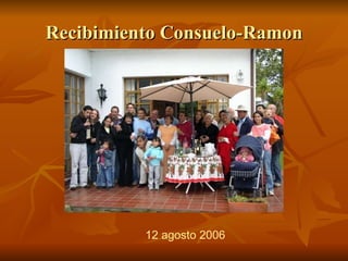 Recibimiento Consuelo-Ramon 12 agosto 2006 