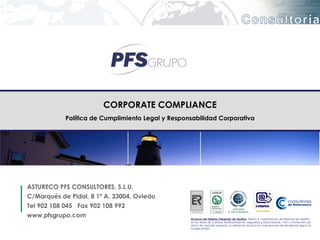 CORPORATE COMPLIANCE
            Política de Cumplimiento Legal y Responsabilidad Corporativa




ASTURECO PFS CONSULTORES...
