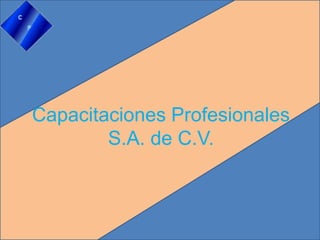 Capacitaciones Profesionales
        S.A. de C.V.
 