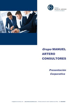 Grupo MANUEL
                                                                 ARTERO
                                                                 CONSULTORES


                                                                                  Presentación
                                                                                    Corporativa




mac@arteroconsultores.com   www.arteroconsultores.com   C/Poeta Guimerá 2ºA 12001 Castellón de la Plana   Tel: 964256545
 