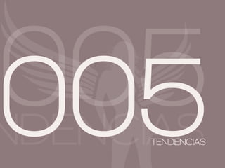 005
005
NDENCIAS
      TENDENCIAS
 