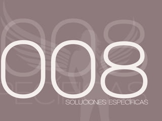 008
008
PECÍFICAS
    SOLUCIONES ESPECÍFICAS
 