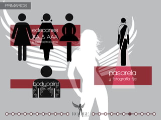 PRIMARIOS




            edecanes
            AA & AAA
            y demostradoras




                              pasarela
                              y fotografía fija
            bodypaint
 