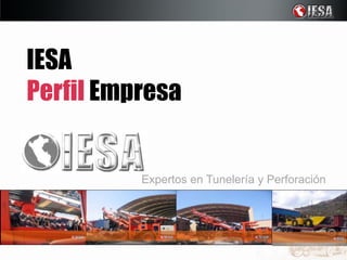 IESA
Perfil Empresa


          Expertos en Tunelería y Perforación
 