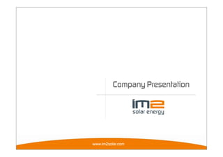 Company Presentation
www.im2solar.com
 