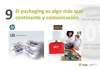 9 El packaging es algo más que
continente y comunicación
 