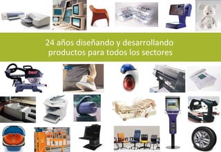 24 años diseñando y desarrollando
productos para todos los sectores
 