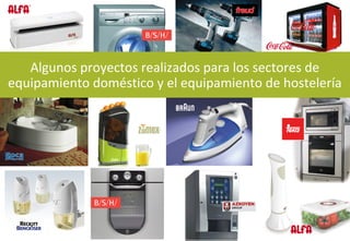 Algunos proyectos realizados para los sectores de
equipamiento doméstico y el equipamiento de hostelería
 