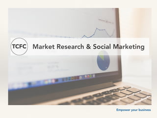 Market Research & Social Marketing
Empower your business
 
