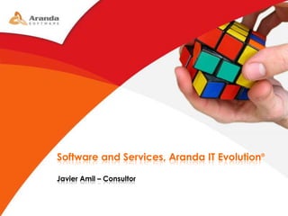 Software and Services, Aranda IT Evolution® Javier Amil – Consultor 