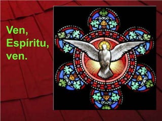 Ven,
Espíritu,
ven.
 