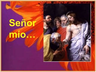 Señor
mío…
 