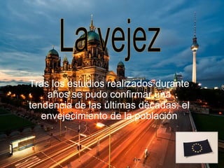 Tras los estudios realizados durante
    años se pudo confirmar una
tendencia de las últimas décadas: el
   envejecimiento de la población
 