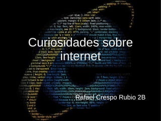 Curiosidades sobre internet Rafael Crespo Rubio 2B 