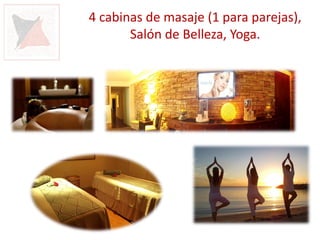 4 cabinas de masaje (1 para parejas),
       Salón de Belleza, Yoga.
 