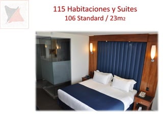 115 Habitaciones y Suites
   106 Standard / 23m2
 