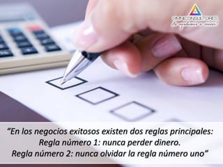 “En los negocios exitosos existen dos reglas principales:
Regla número 1: nunca perder dinero.
Regla número 2: nunca olvidar la regla número uno”
 