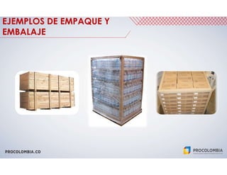 EJEMPLOS DE EMPAQUE Y
EMBALAJE
 