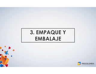 3. EMPAQUE Y
EMBALAJE
 
