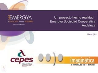 Un proyecto hecho realidad:
                           Emergya Sociedad Cooperativa
          www.emergya.es
                                               Andaluza

                                                  Marzo 2011




Activos
v1.0.1
 