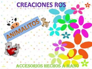 CREACIONES ROSANIMALITOSACCESORIOS HECHOS A MANO