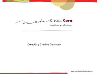 -1-




Creación y Creative Commons




                              www.escrituraprofesional.com
 