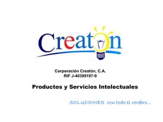 Productos y Servicios Intelectuales
Corporación Creatón, C.A.
RIF J-40399197-9
 