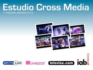 Estudio Cross Media
1ª EDICIÓN | MARZO 2013
 