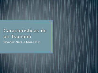 Nombre: Nara Juliana Cruz

 