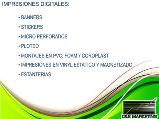 IMPRESIONES DIGITALES:

     • BANNERS
     • STICKERS
     • MICRO PERFORADOS
     • PLOTEO
     • MONTAJES EN PVC; FOAM Y COROPLAST
     • IMPRESIONES EN VINYL ESTÁTICO Y MAGNETIZADO
     • ESTANTERIAS
 