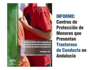INFORME:
Centros de
Protección de
Menores que
Presentan
Trastornos
de Conducta en
Andalucía
 