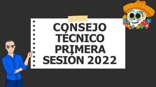 CONSEJO
TÉCNICO
PRIMERA
SESIÓN 2022
 