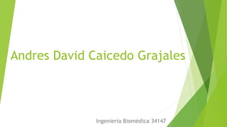 Andres David Caicedo Grajales
Ingeniería Biomédica 34147
 