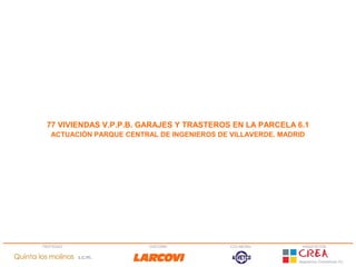 77 VIVIENDAS V.P.P.B. GARAJES Y TRASTEROS EN LA PARCELA 6.1
ACTUACIÓN PARQUE CENTRAL DE INGENIEROS DE VILLAVERDE. MADRID
 