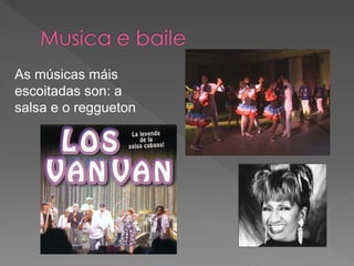 As músicas máis
escoitadas son: a
salsa e o reggueton
 