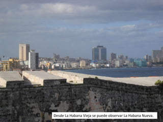 Desde La Habana Vieja se puede observar La Habana Nueva.
 