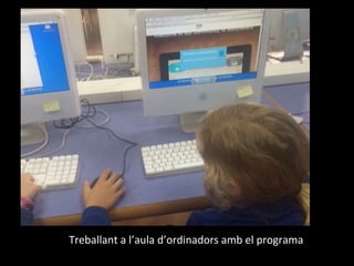 Treballant a l’aula d’ordinadors amb el programa
 