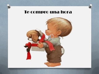 Te compro una hora

 
