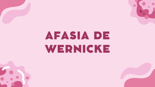 AFASIA DE
WERNICKE
 