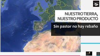 TREYresearch
NUESTROTIERRA,
NUESTROPRODUCTO
Sin pastor no hay rebaño
5
 