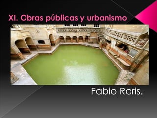 XI. Obras públicas y urbanismo Fabio Raris. 
