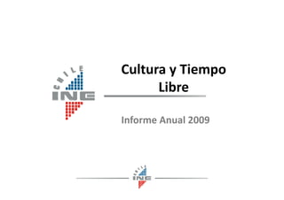 Cultura y Tiempo 
Libre
Informe Anual 2009Informe Anual 2009
 