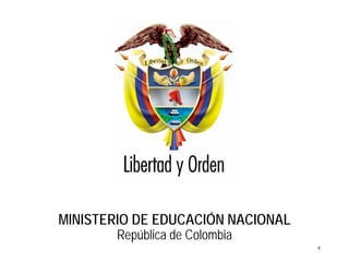 Ministerio de Educación Nacional 
República de Colombia 
MINISTERIO DE EDUCACIÓN NACIONAL 
República de Colombia 
8  
