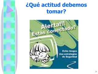 ¿Qué actitud debemos tomar? 