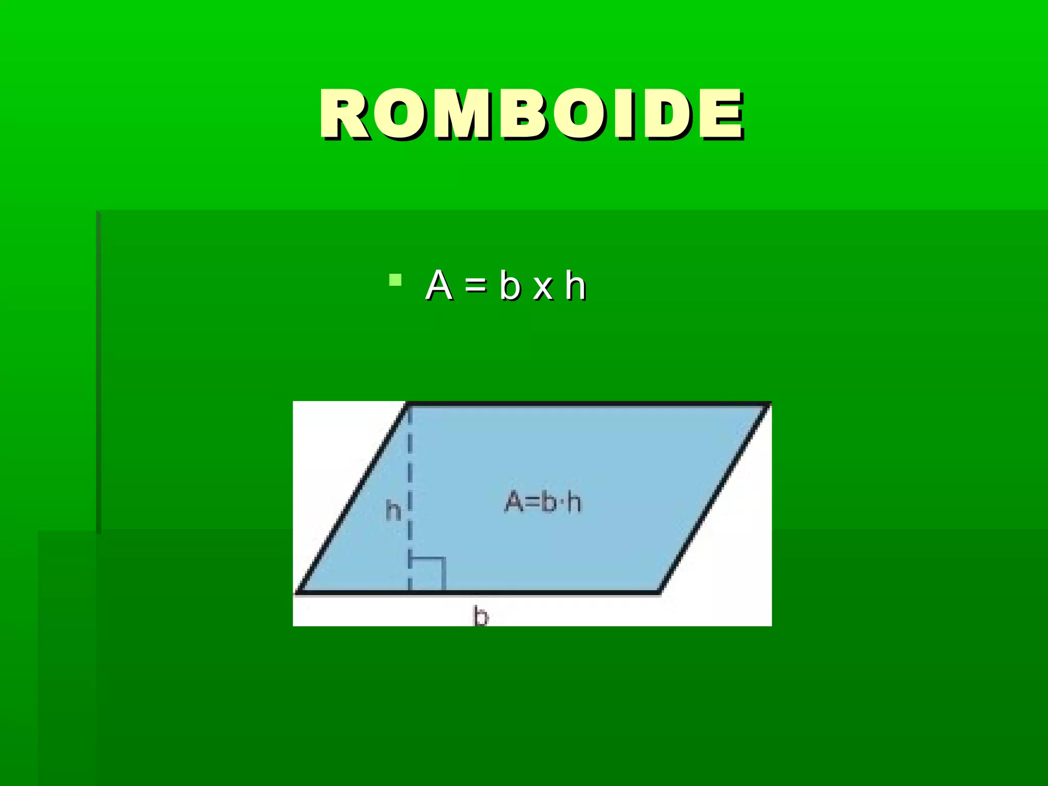 ROMBOIDE
A=bxh